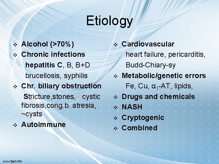 Etiology v v Alcohol (>70%) Chronic infections hepatitis C, B, B+D brucellosis, syphilis Chr.