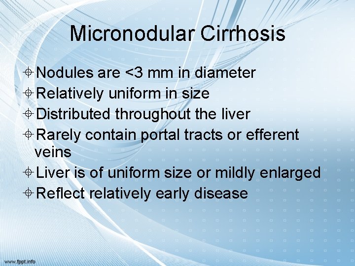 Micronodular Cirrhosis Nodules are <3 mm in diameter Relatively uniform in size Distributed throughout