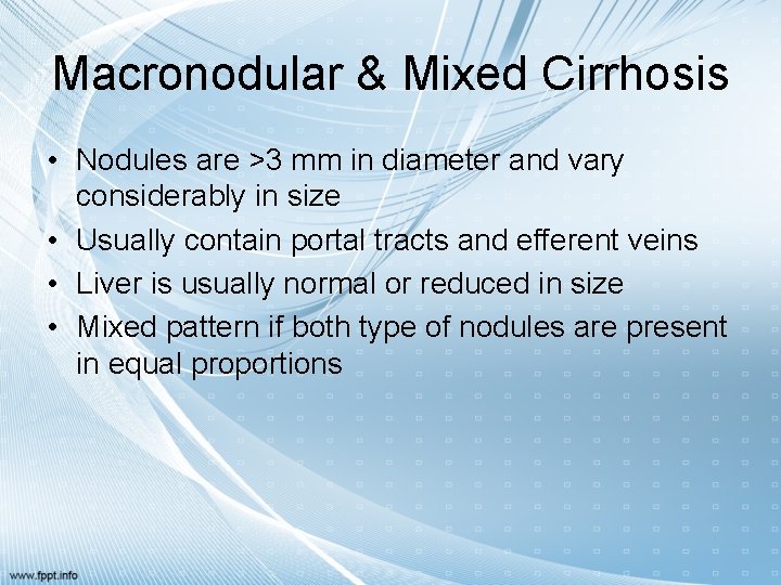Macronodular & Mixed Cirrhosis • Nodules are >3 mm in diameter and vary considerably