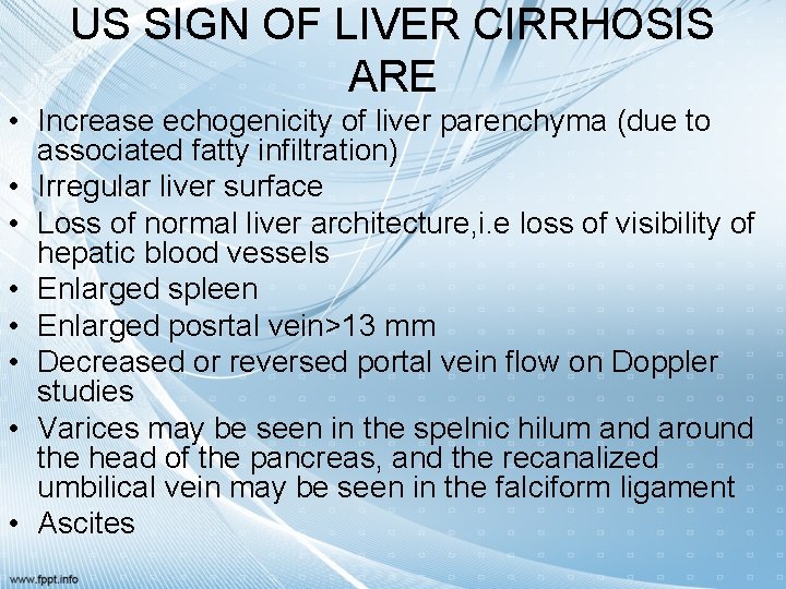 US SIGN OF LIVER CIRRHOSIS ARE • Increase echogenicity of liver parenchyma (due to