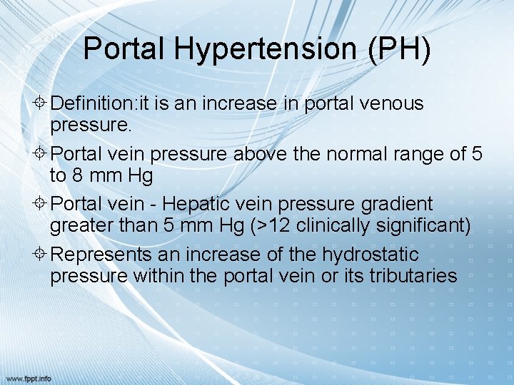 Portal Hypertension (PH) Definition: it is an increase in portal venous pressure. Portal vein