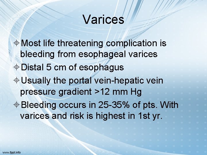 Varices Most life threatening complication is bleeding from esophageal varices Distal 5 cm of