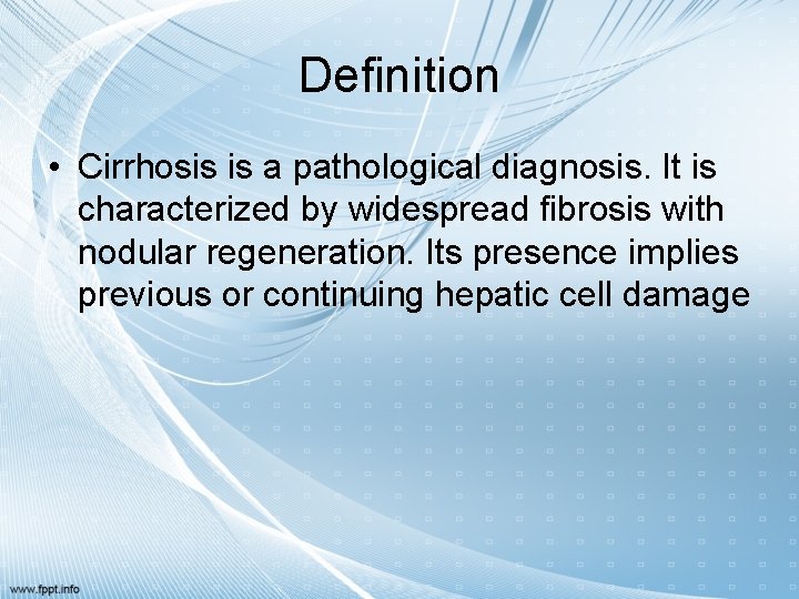 Definition • Cirrhosis is a pathological diagnosis. It is characterized by widespread fibrosis with