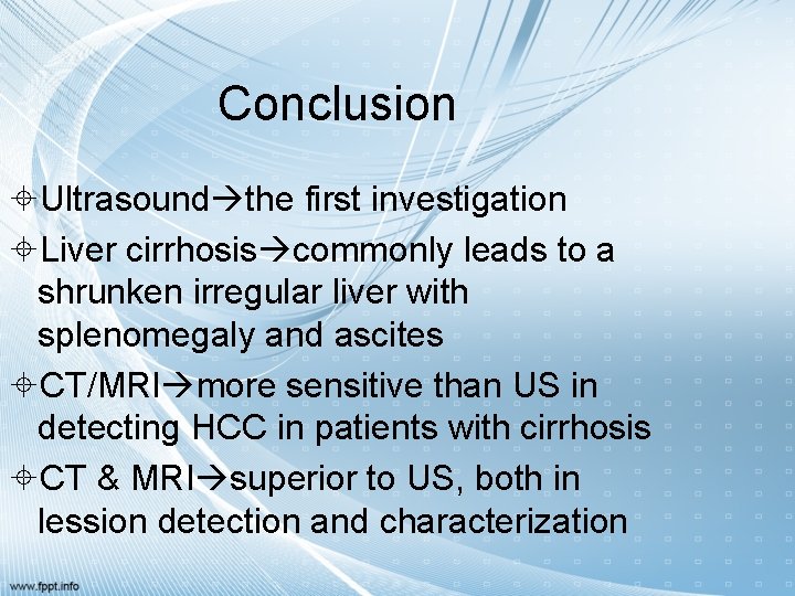 Conclusion Ultrasound the first investigation Liver cirrhosis commonly leads to a shrunken irregular liver