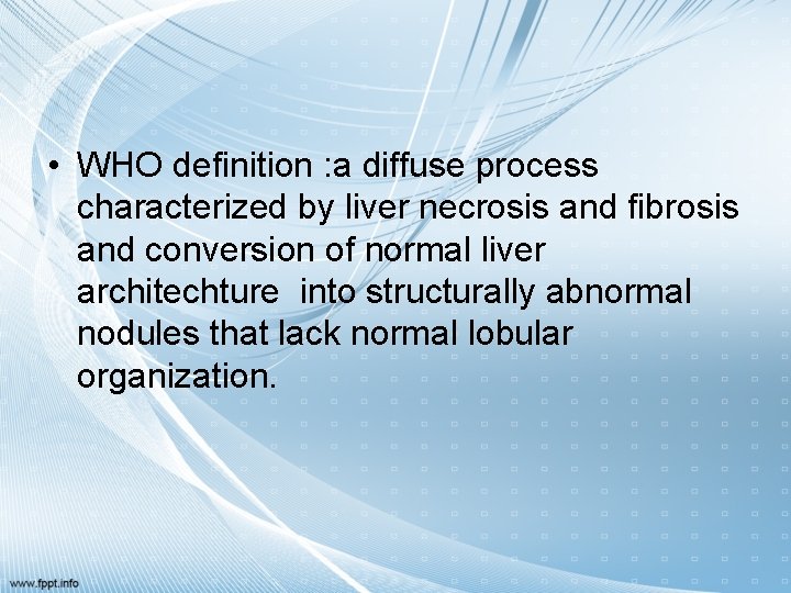  • WHO definition : a diffuse process characterized by liver necrosis and fibrosis
