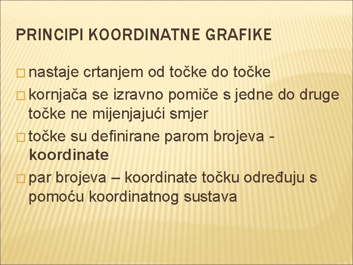 PRINCIPI KOORDINATNE GRAFIKE � nastaje crtanjem od točke do točke � kornjača se izravno