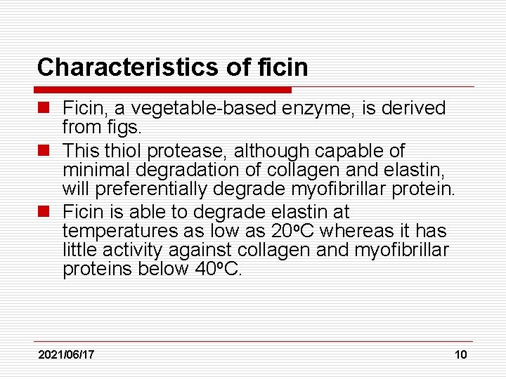 Characteristics of ficin n Ficin, a vegetable-based enzyme, is derived from figs. n This