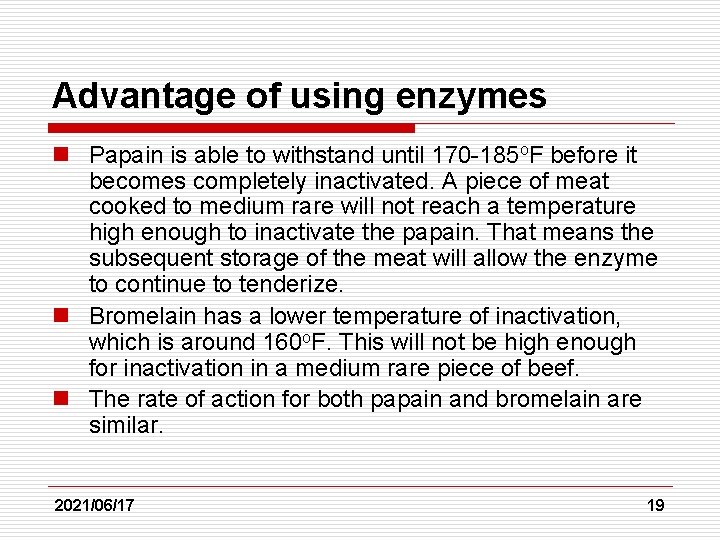 Advantage of using enzymes n Papain is able to withstand until 170 -185 o.