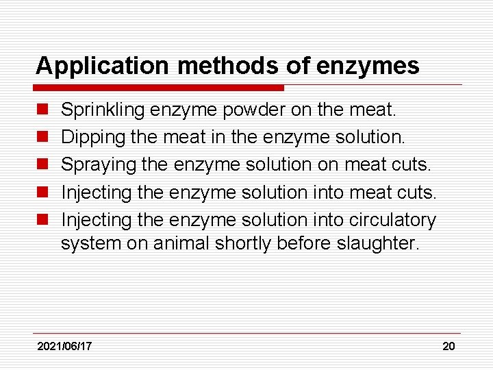 Application methods of enzymes n n n Sprinkling enzyme powder on the meat. Dipping