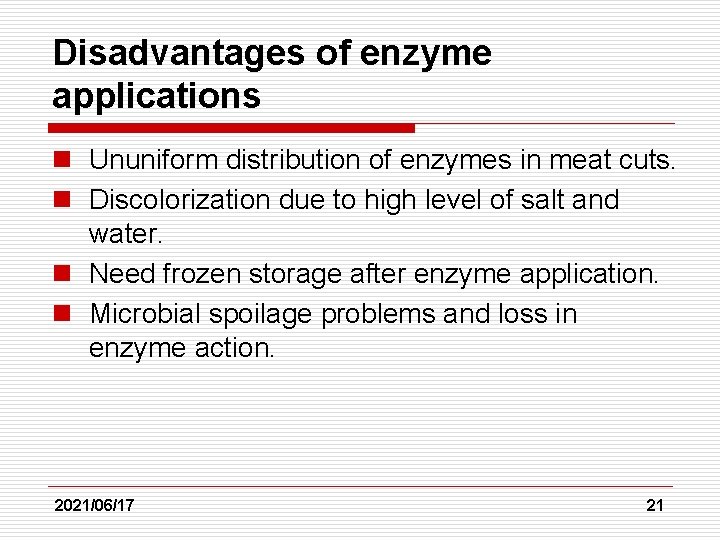 Disadvantages of enzyme applications n Ununiform distribution of enzymes in meat cuts. n Discolorization