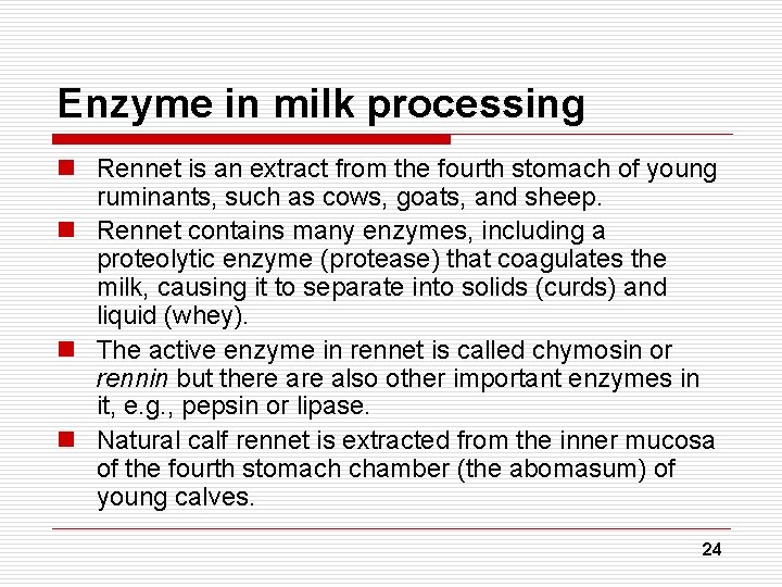 Enzyme in milk processing n Rennet is an extract from the fourth stomach of