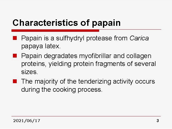 Characteristics of papain n Papain is a sulfhydryl protease from Carica papaya latex. n