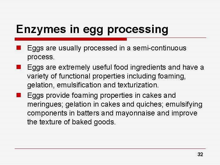 Enzymes in egg processing n Eggs are usually processed in a semi-continuous process. n