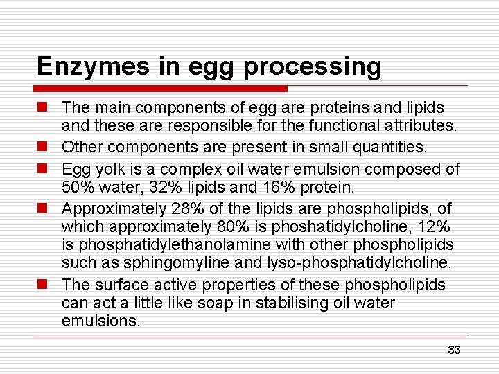 Enzymes in egg processing n The main components of egg are proteins and lipids
