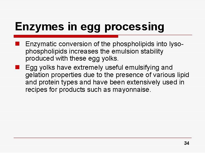 Enzymes in egg processing n Enzymatic conversion of the phospholipids into lysophospholipids increases the