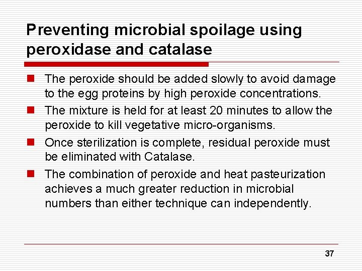 Preventing microbial spoilage using peroxidase and catalase n The peroxide should be added slowly
