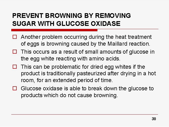 PREVENT BROWNING BY REMOVING SUGAR WITH GLUCOSE OXIDASE o Another problem occurring during the