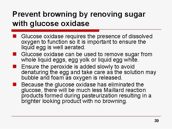 Prevent browning by renoving sugar with glucose oxidase n Glucose oxidase requires the presence