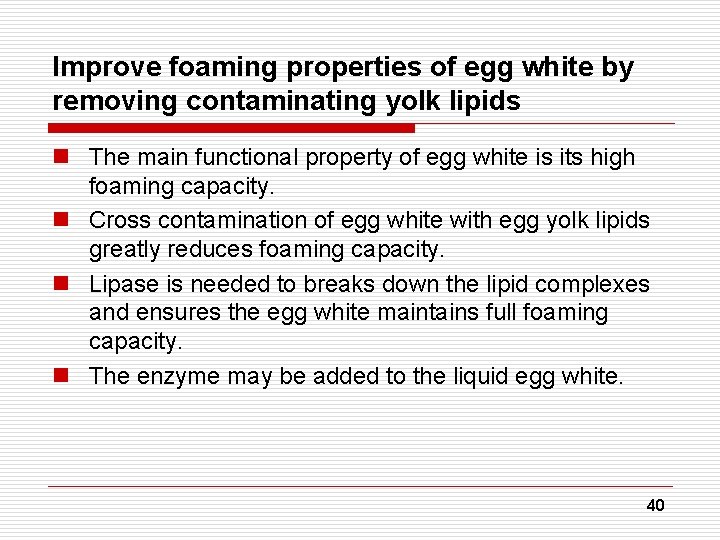 Improve foaming properties of egg white by removing contaminating yolk lipids n The main