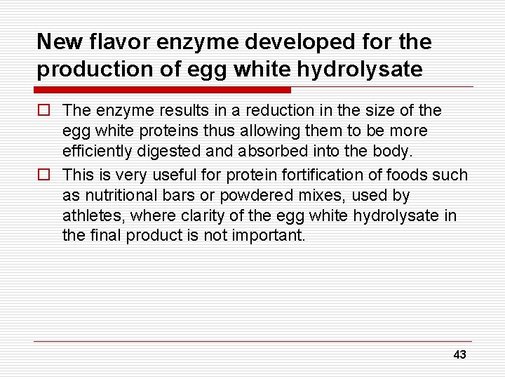 New flavor enzyme developed for the production of egg white hydrolysate o The enzyme