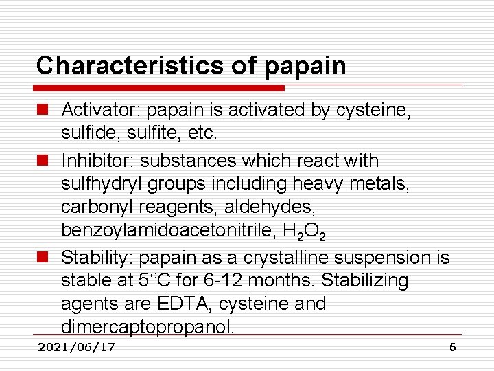 Characteristics of papain n Activator: papain is activated by cysteine, sulfide, sulfite, etc. n