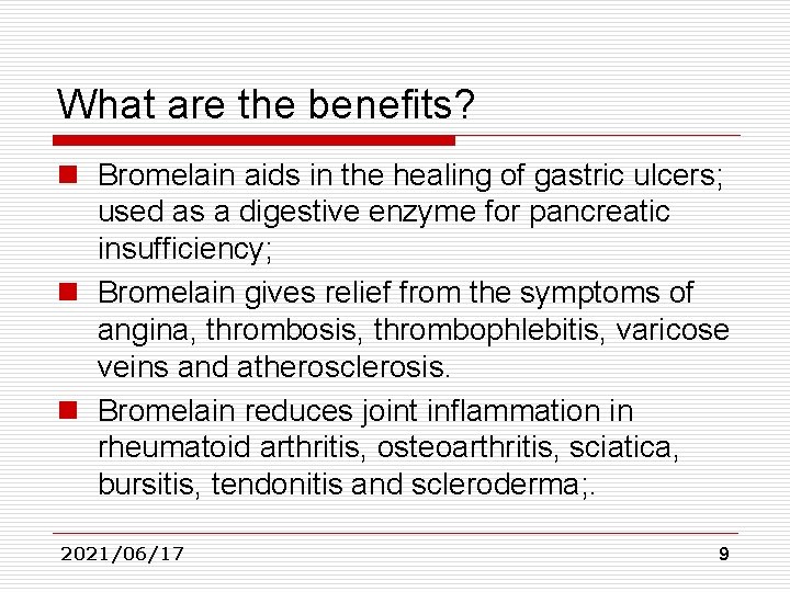What are the benefits? n Bromelain aids in the healing of gastric ulcers; used