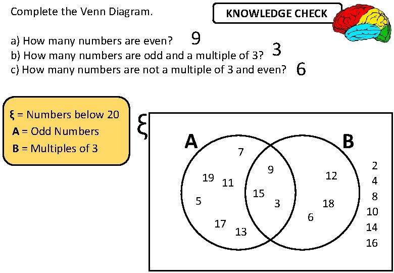Complete the Venn Diagram. KNOWLEDGE CHECK 9 a) How many numbers are even? b)