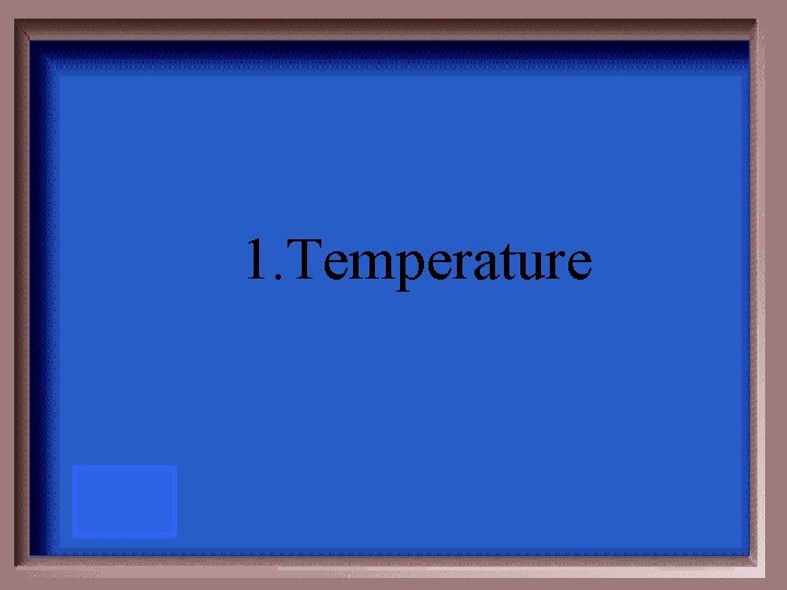 1. Temperature 