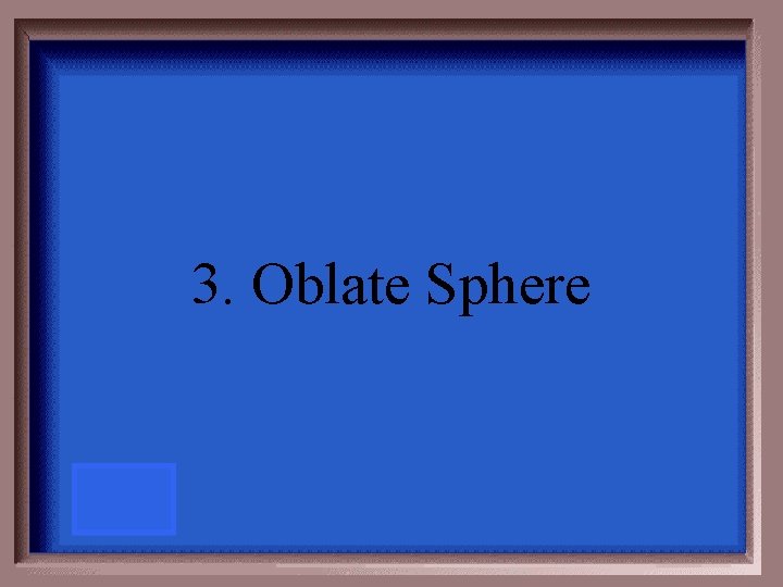 3. Oblate Sphere 