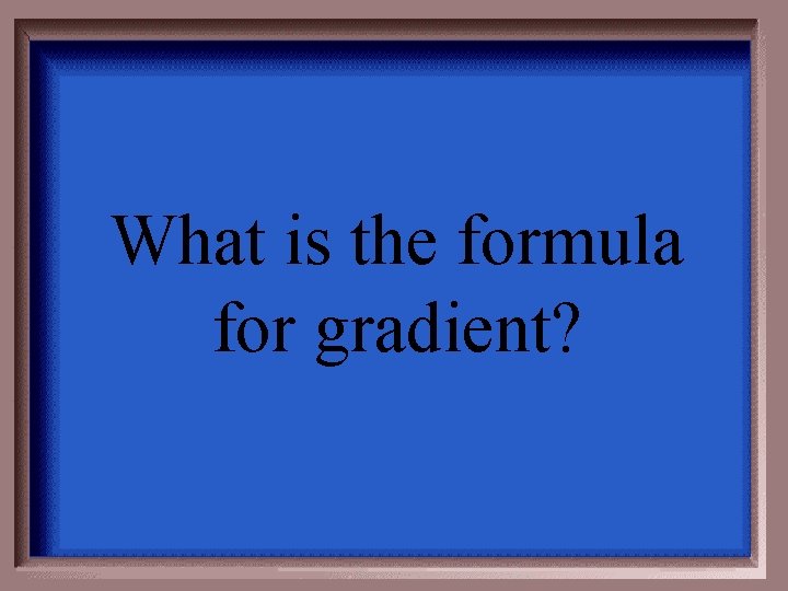 What is the formula for gradient? 
