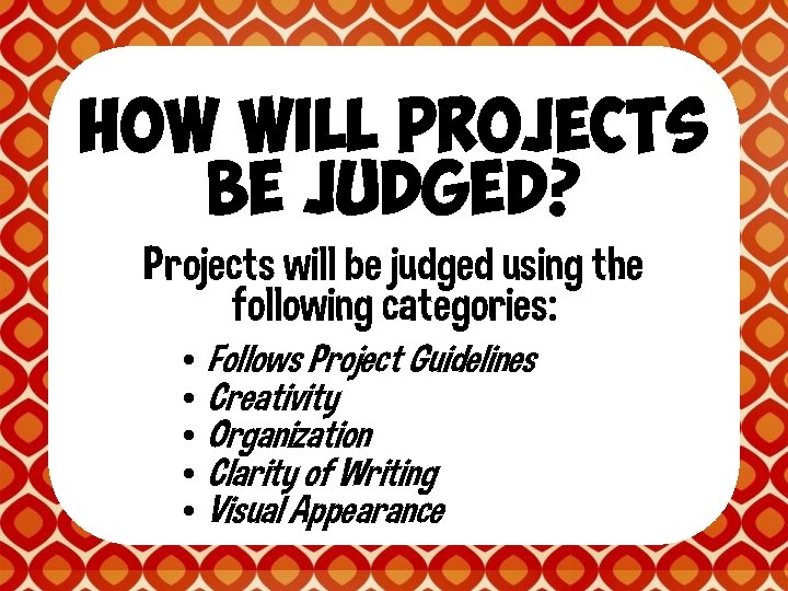 how will projects be judged? Projects will be judged using the following categories: •