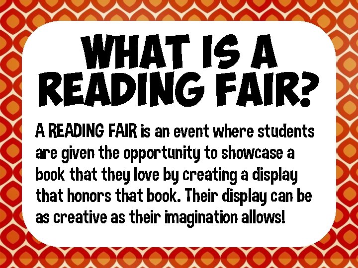 WHAT IS A READING FAIR? A READING FAIR is an event where students are