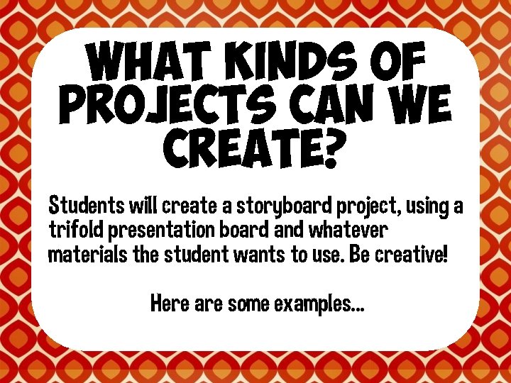 WHAT kinds of projects can we create? Students will create a storyboard project, using
