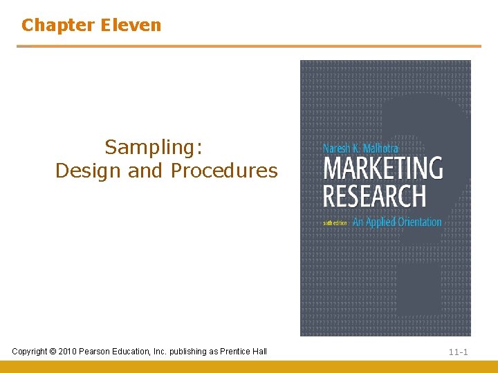 Chapter Eleven Sampling: Design and Procedures Copyright © 2010 Pearson Education, Inc. publishing as