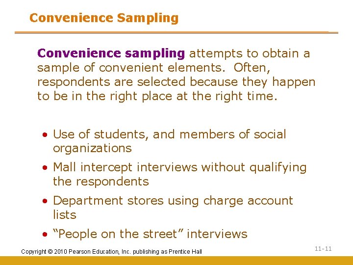 Convenience Sampling Convenience sampling attempts to obtain a sample of convenient elements. Often, respondents