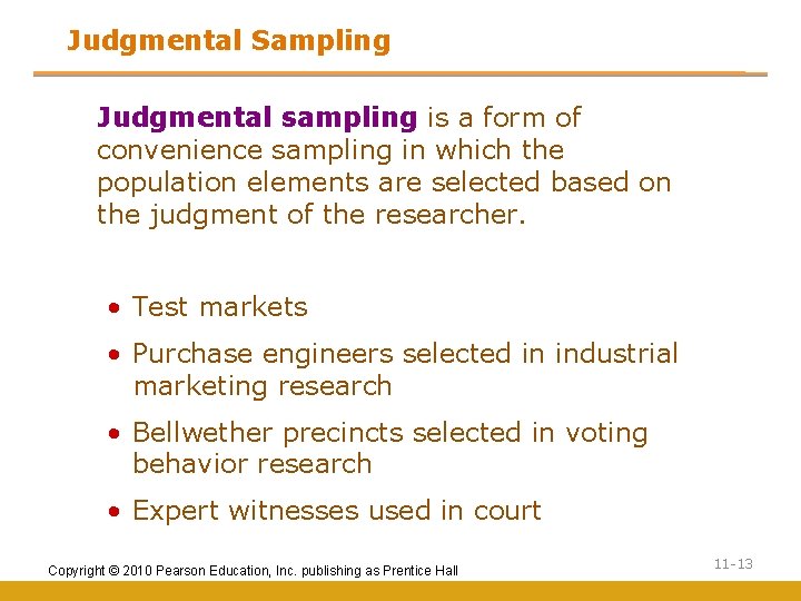 Judgmental Sampling Judgmental sampling is a form of convenience sampling in which the population