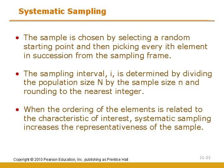 Systematic Sampling • The sample is chosen by selecting a random starting point and