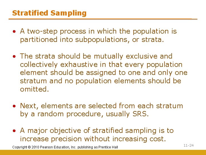 Stratified Sampling • A two-step process in which the population is partitioned into subpopulations,