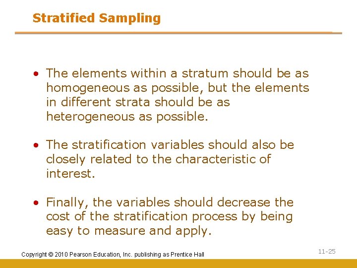 Stratified Sampling • The elements within a stratum should be as homogeneous as possible,