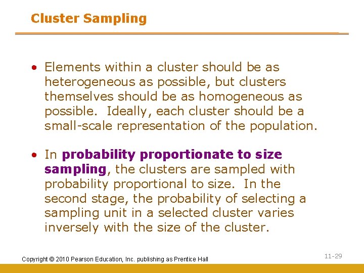 Cluster Sampling • Elements within a cluster should be as heterogeneous as possible, but