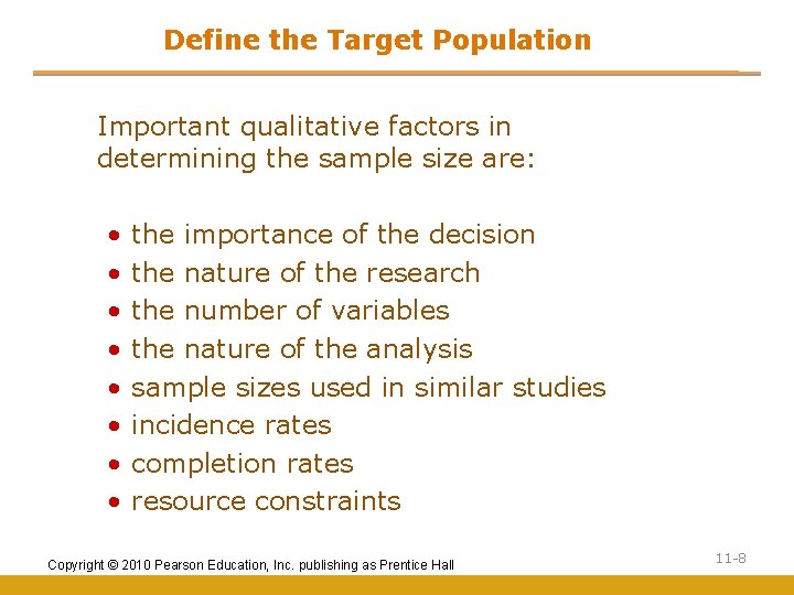 Define the Target Population Important qualitative factors in determining the sample size are: •