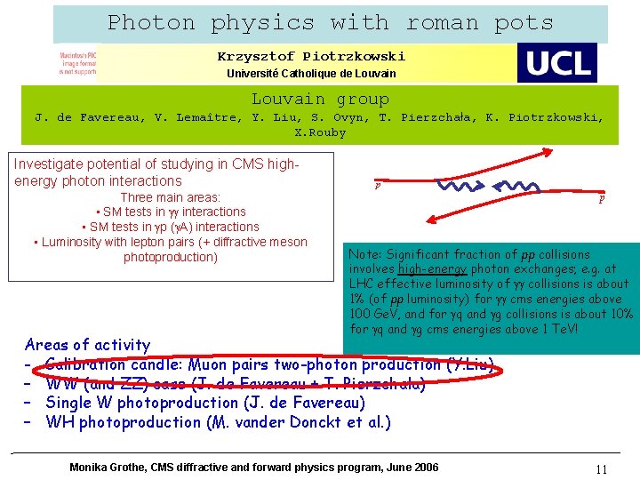 Photon physics with roman pots Krzysztof Piotrzkowski Université Catholique de Louvain group J. de