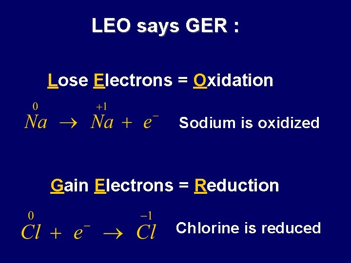 LEO says GER : Lose Electrons = Oxidation Sodium is oxidized Gain Electrons =