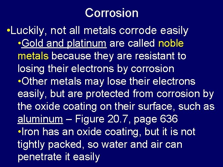 Corrosion • Luckily, not all metals corrode easily • Gold and platinum are called