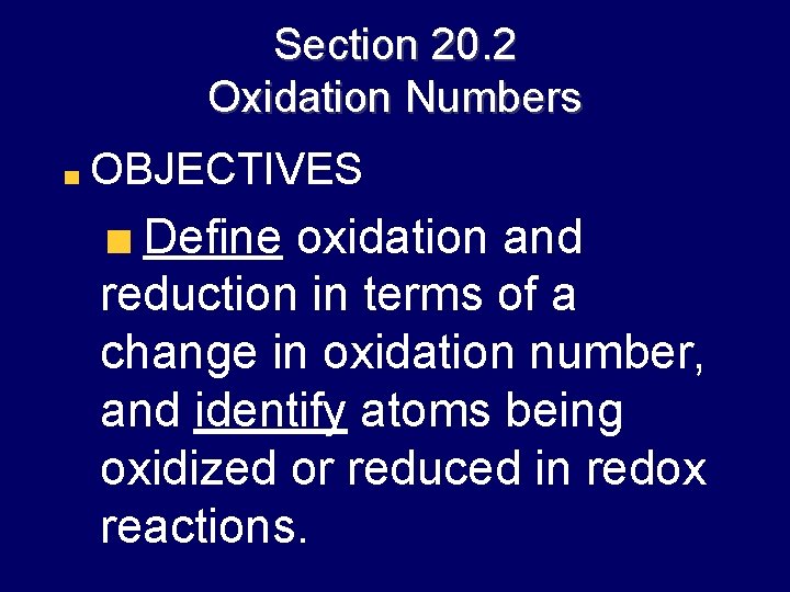 Section 20. 2 Oxidation Numbers OBJECTIVES Define oxidation and reduction in terms of a