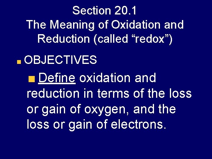 Section 20. 1 The Meaning of Oxidation and Reduction (called “redox”) OBJECTIVES Define oxidation