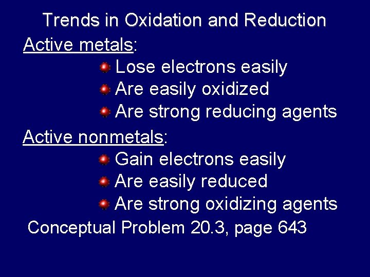 Trends in Oxidation and Reduction Active metals: Lose electrons easily Are easily oxidized Are