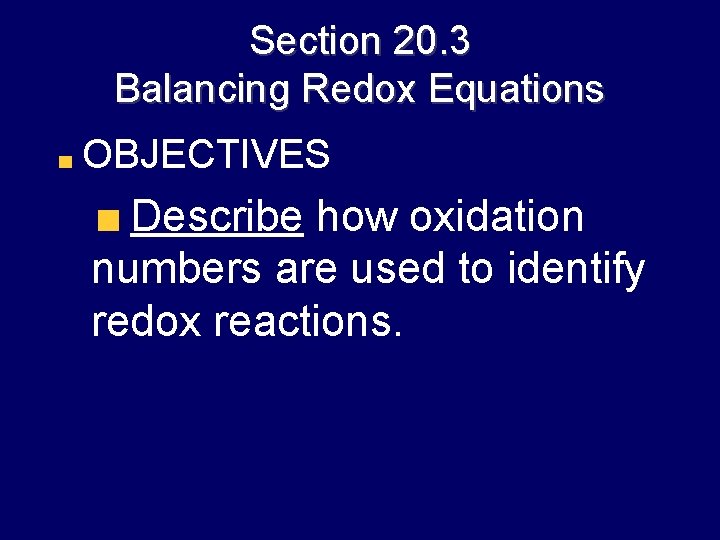 Section 20. 3 Balancing Redox Equations OBJECTIVES Describe how oxidation numbers are used to