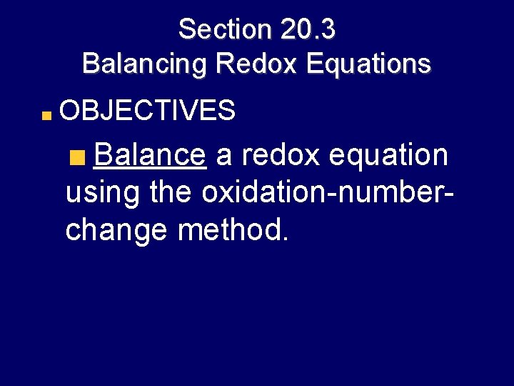 Section 20. 3 Balancing Redox Equations OBJECTIVES Balance a redox equation using the oxidation-numberchange