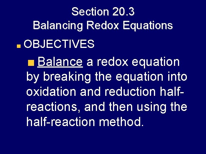 Section 20. 3 Balancing Redox Equations OBJECTIVES Balance a redox equation by breaking the